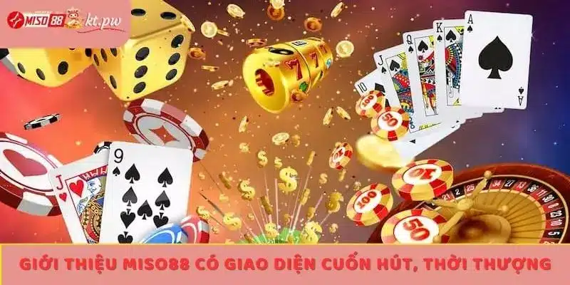 Giới thiệu Miso88 có giao diện cuốn hút, thời thượng
